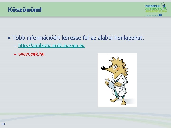 Köszönöm! • Több információért keresse fel az alábbi honlapokat: – http: //antibiotic. ecdc. europa.