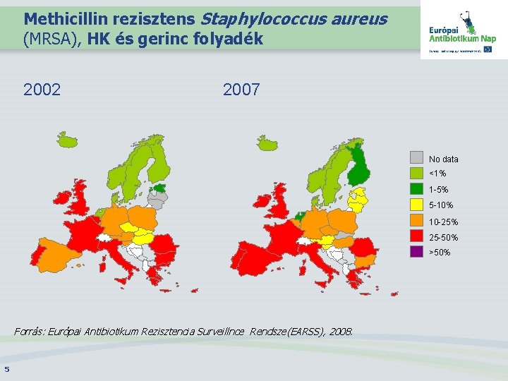 Methicillin rezisztens Staphylococcus aureus (MRSA), HK és gerinc folyadék 2002 2007 No data <1%