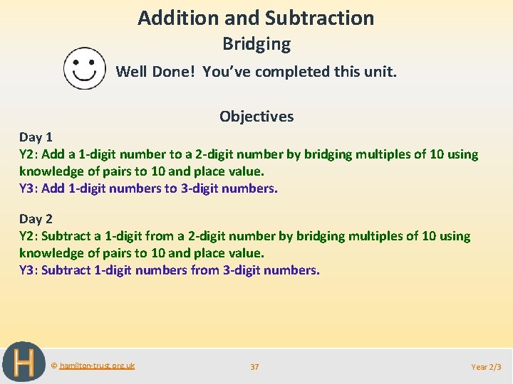 Addition and Subtraction Bridging Well Done! You’ve completed this unit. Objectives Day 1 Y