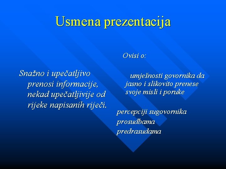 Usmena prezentacija Ovisi o: Snažno i upečatljivo prenosi informacije, nekad upečatljivije od rijeke napisanih