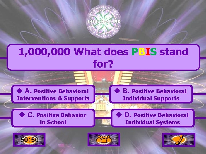 1, 000 What does PBIS stand for? u A. Positive Behavioral u B. Positive