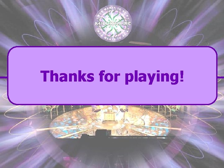 Thanks for playing! 
