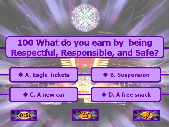 100 What do you earn by being Respectful, Responsible, and Safe? u A. Eagle