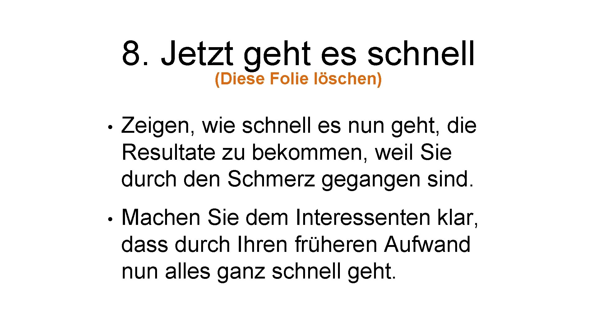 8. Jetzt geht es schnell (Diese Folie löschen) • Zeigen, wie schnell es nun