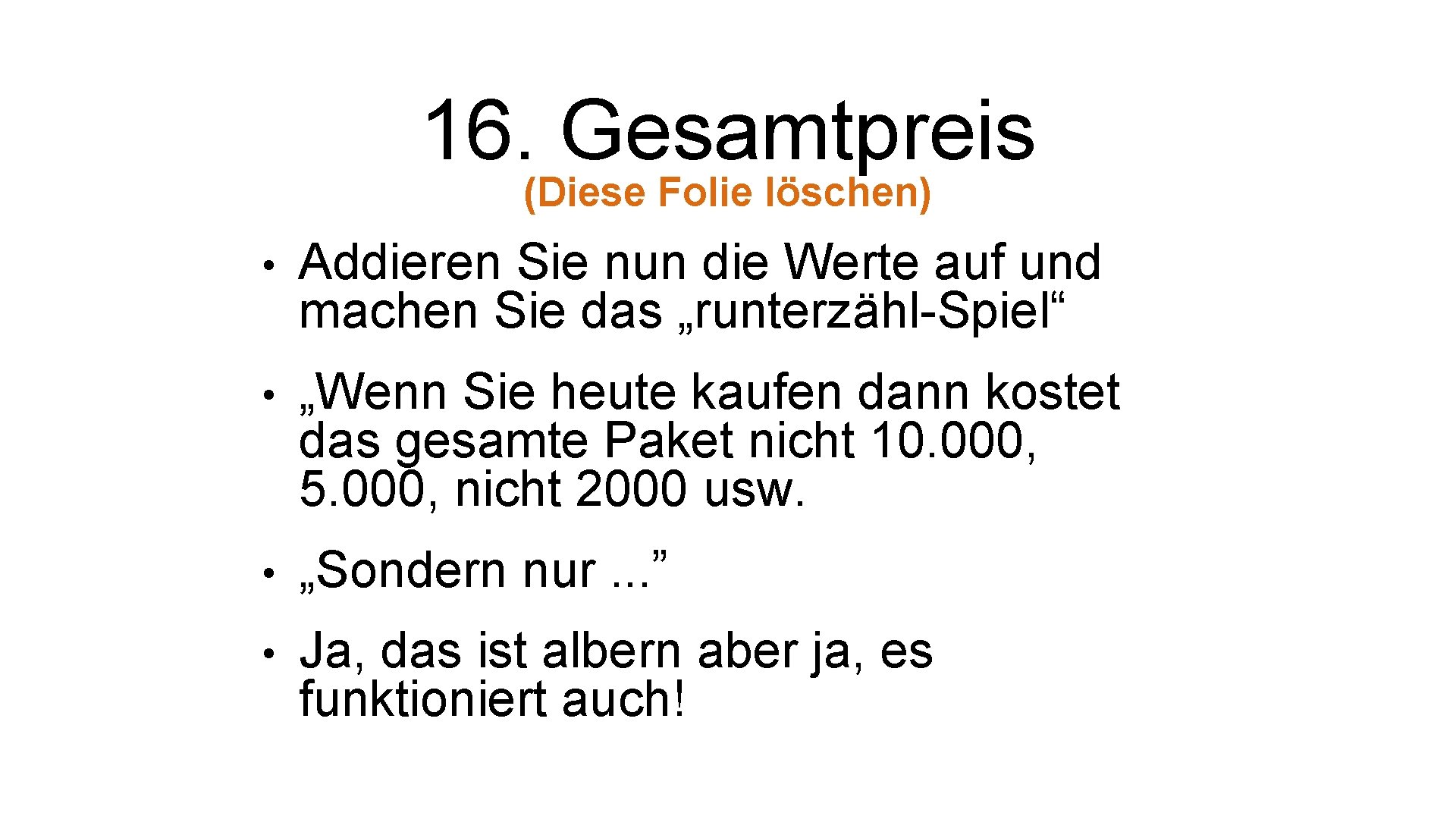16. Gesamtpreis (Diese Folie löschen) • Addieren Sie nun die Werte auf und machen