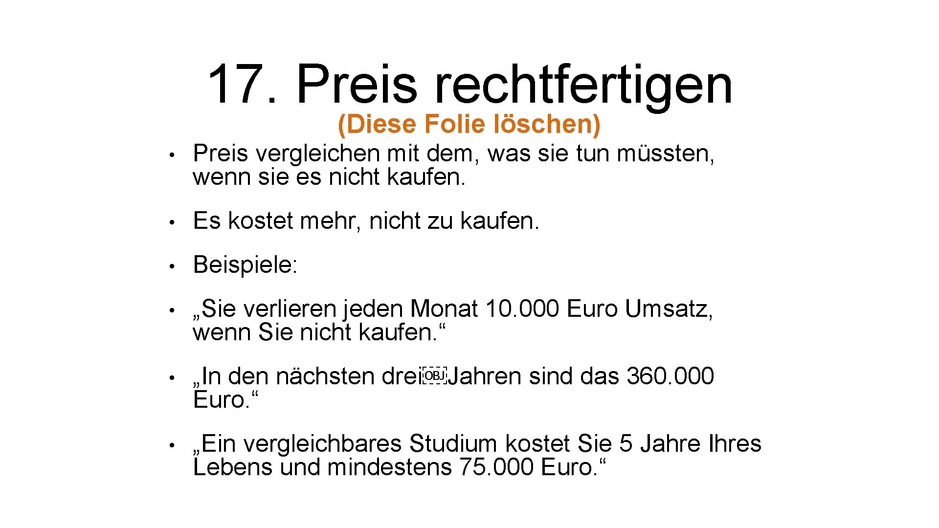 17. Preis rechtfertigen (Diese Folie löschen) • Preis vergleichen mit dem, was sie tun