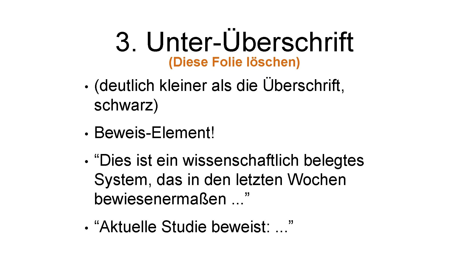 3. Unter-Überschrift (Diese Folie löschen) • (deutlich kleiner als die Überschrift, schwarz) • Beweis-Element!