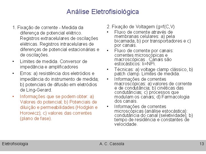 Análise Eletrofisiológica 1. Fixação de corrente - Medida da diferença de potencial elétrico. Registros