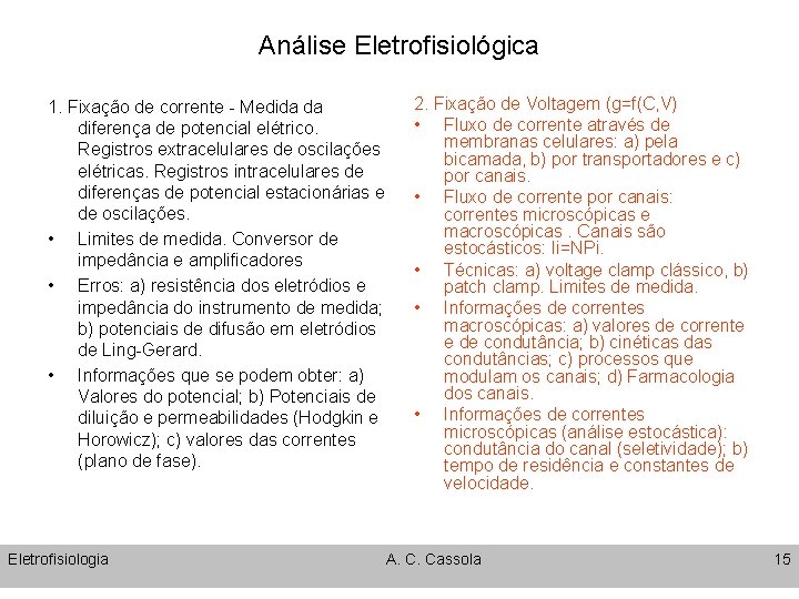 Análise Eletrofisiológica 1. Fixação de corrente - Medida da diferença de potencial elétrico. Registros