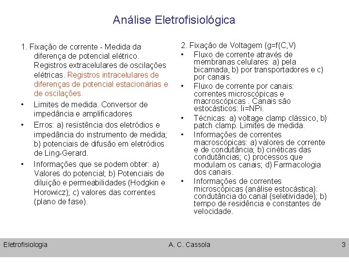 Análise Eletrofisiológica 1. Fixação de corrente - Medida da diferença de potencial elétrico. Registros