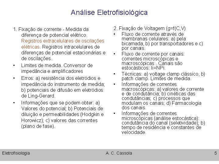 Análise Eletrofisiológica 1. Fixação de corrente - Medida da diferença de potencial elétrico. Registros