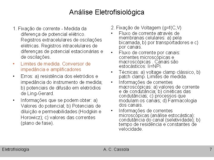 Análise Eletrofisiológica 1. Fixação de corrente - Medida da diferença de potencial elétrico. Registros