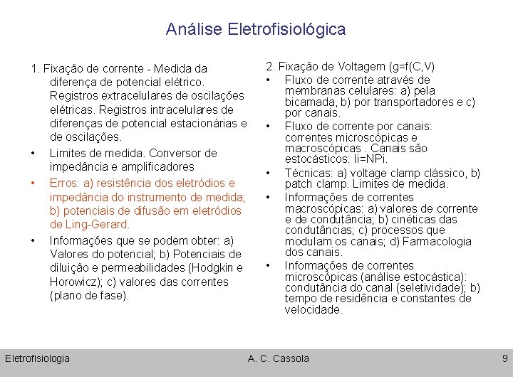 Análise Eletrofisiológica 1. Fixação de corrente - Medida da diferença de potencial elétrico. Registros