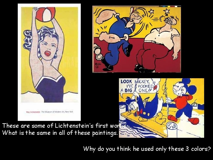 These are some of Lichtenstein’s first works. What is the same in all of