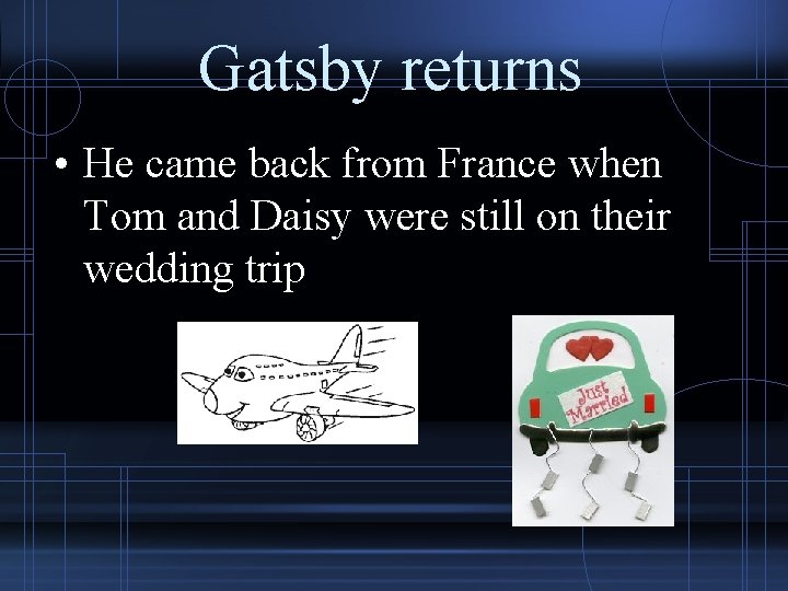 Gatsby returns • He came back from France when Tom and Daisy were still