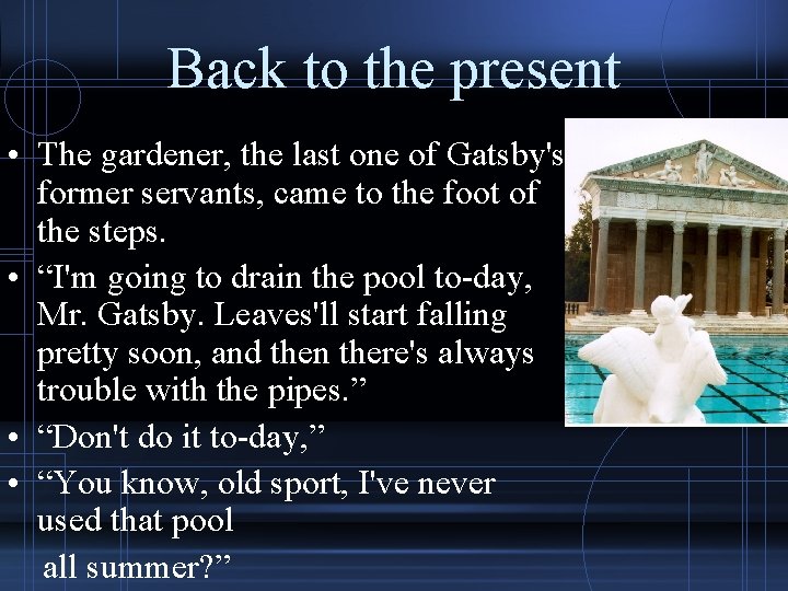 Back to the present • The gardener, the last one of Gatsby's former servants,