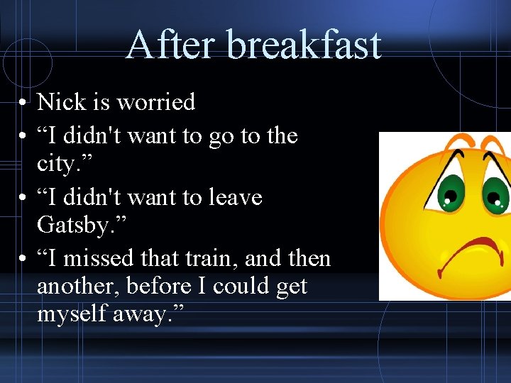 After breakfast • Nick is worried • “I didn't want to go to the