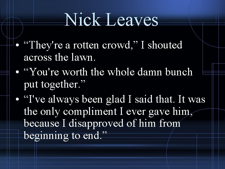 Nick Leaves • “They're a rotten crowd, ” I shouted across the lawn. •