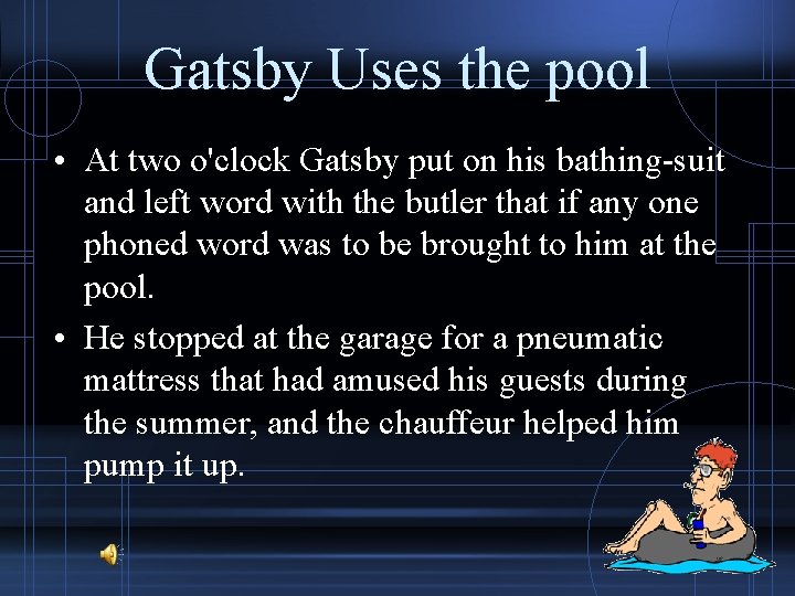 Gatsby Uses the pool • At two o'clock Gatsby put on his bathing-suit and