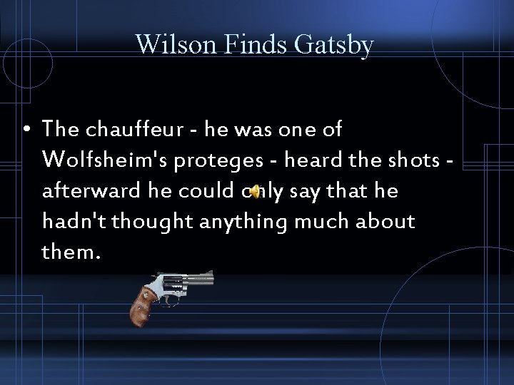 Wilson Finds Gatsby • The chauffeur - he was one of Wolfsheim's proteges -