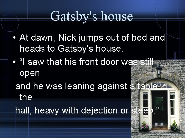 Gatsby's house • At dawn, Nick jumps out of bed and heads to Gatsby's