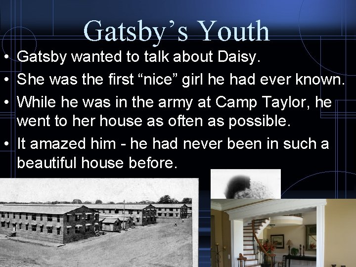 Gatsby’s Youth • Gatsby wanted to talk about Daisy. • She was the first