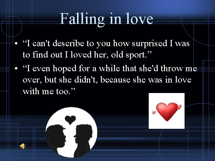 Falling in love • “I can't describe to you how surprised I was to