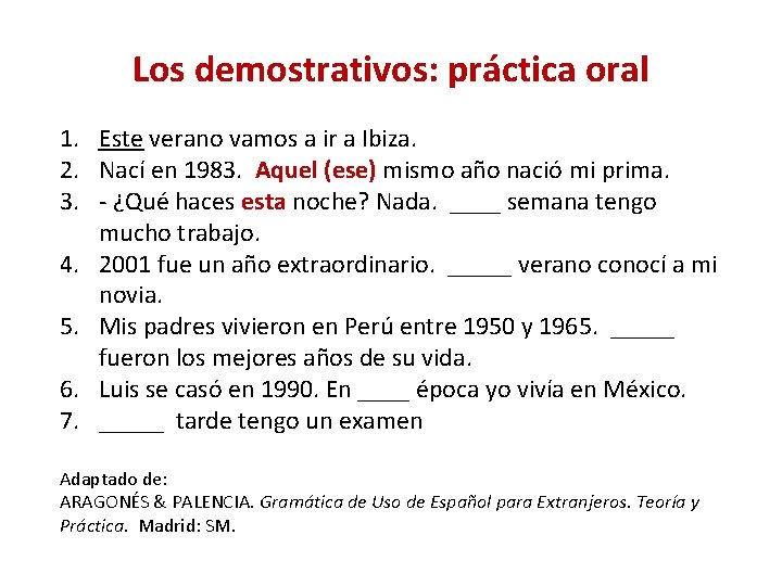 Los demostrativos: práctica oral 1. Este verano vamos a ir a Ibiza. 2. Nací Los demostrativos: práctica oral 1. Este verano vamos a ir a Ibiza. 2. Nací