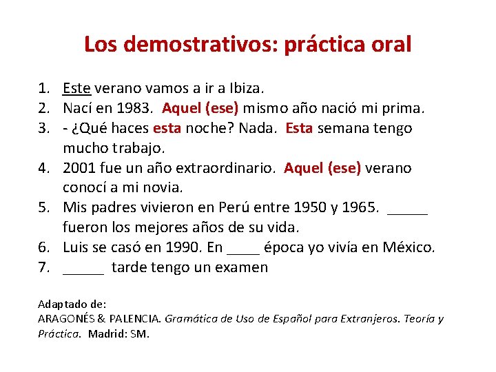 Los demostrativos: práctica oral 1. Este verano vamos a ir a Ibiza. 2. Nací Los demostrativos: práctica oral 1. Este verano vamos a ir a Ibiza. 2. Nací