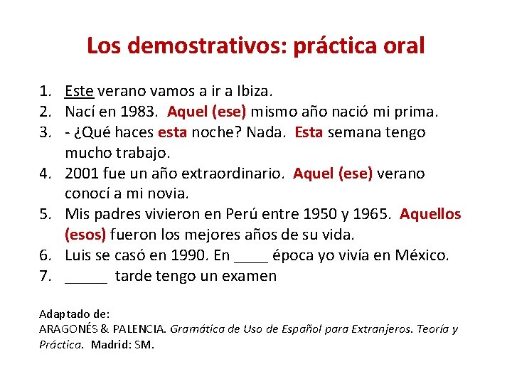 Los demostrativos: práctica oral 1. Este verano vamos a ir a Ibiza. 2. Nací Los demostrativos: práctica oral 1. Este verano vamos a ir a Ibiza. 2. Nací