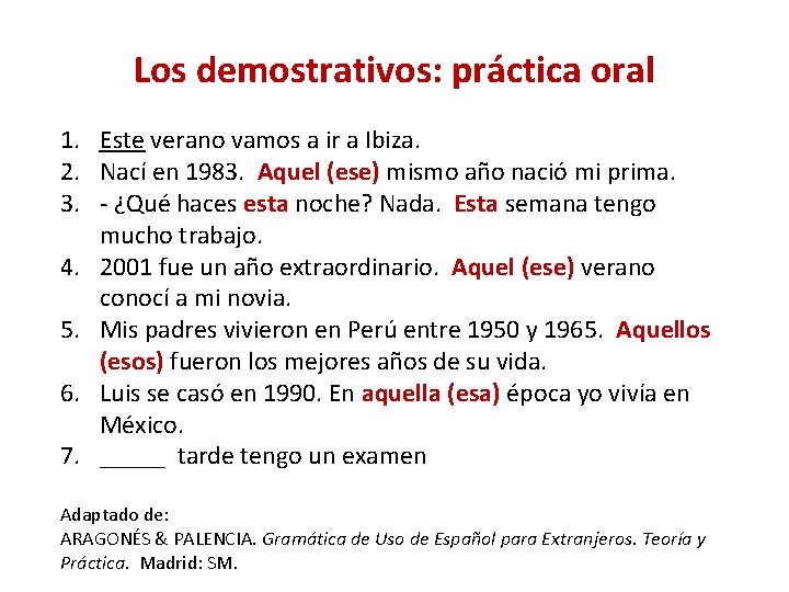 Los demostrativos: práctica oral 1. Este verano vamos a ir a Ibiza. 2. Nací Los demostrativos: práctica oral 1. Este verano vamos a ir a Ibiza. 2. Nací