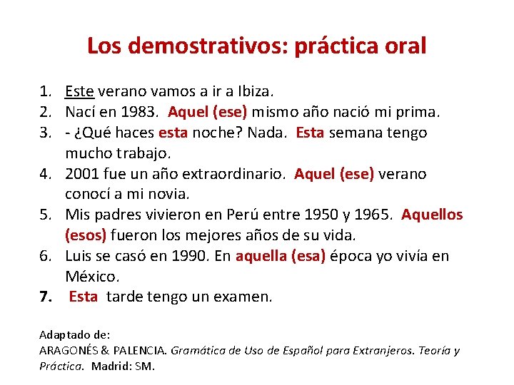 Los demostrativos: práctica oral 1. Este verano vamos a ir a Ibiza. 2. Nací Los demostrativos: práctica oral 1. Este verano vamos a ir a Ibiza. 2. Nací