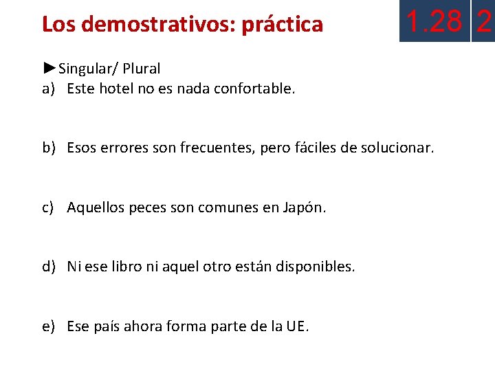 Los demostrativos: práctica 1. 28 2 ►Singular/ Plural a) Este hotel no es nada Los demostrativos: práctica 1. 28 2 ►Singular/ Plural a) Este hotel no es nada