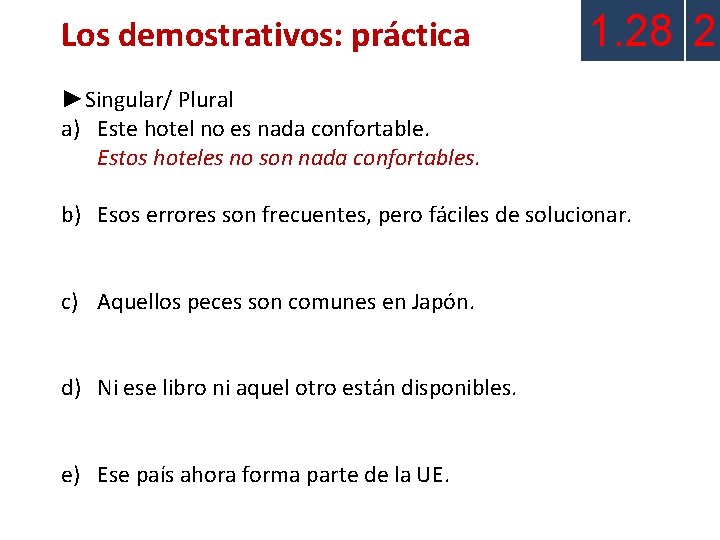 Los demostrativos: práctica 1. 28 2 ►Singular/ Plural a) Este hotel no es nada Los demostrativos: práctica 1. 28 2 ►Singular/ Plural a) Este hotel no es nada