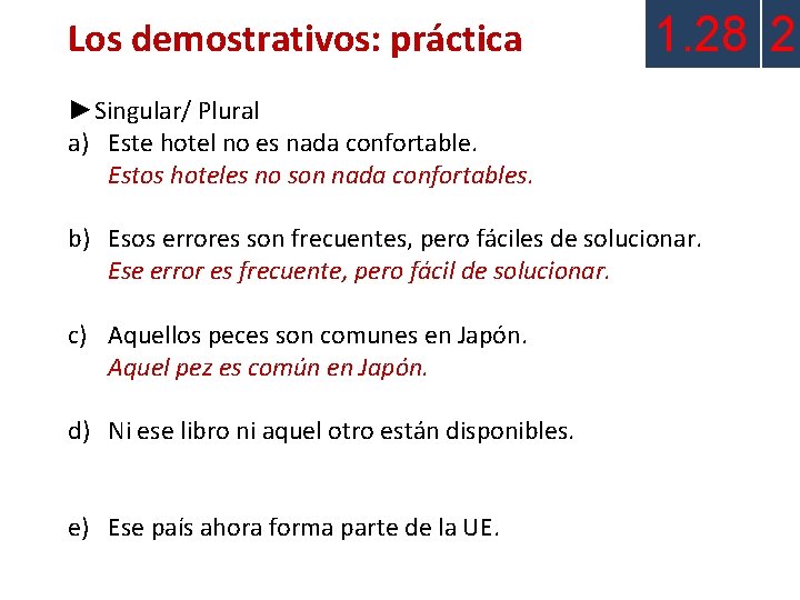 Los demostrativos: práctica 1. 28 2 ►Singular/ Plural a) Este hotel no es nada Los demostrativos: práctica 1. 28 2 ►Singular/ Plural a) Este hotel no es nada