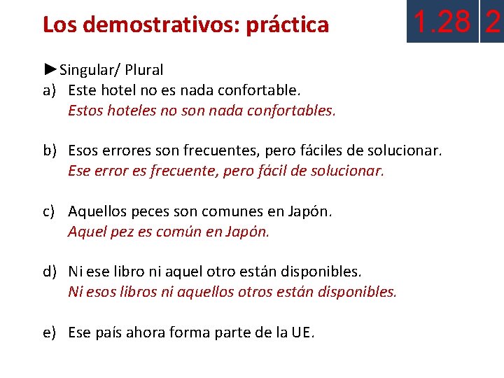 Los demostrativos: práctica 1. 28 2 ►Singular/ Plural a) Este hotel no es nada Los demostrativos: práctica 1. 28 2 ►Singular/ Plural a) Este hotel no es nada