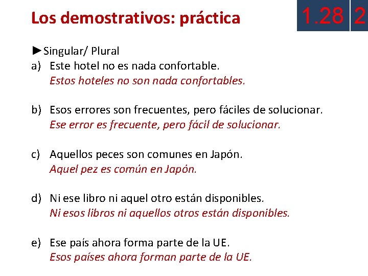 Los demostrativos: práctica 1. 28 2 ►Singular/ Plural a) Este hotel no es nada Los demostrativos: práctica 1. 28 2 ►Singular/ Plural a) Este hotel no es nada