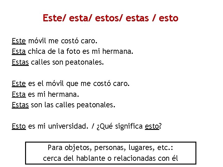 Este/ esta/ estos/ estas / esto Este móvil me costó caro. Esta chica de Este/ esta/ estos/ estas / esto Este móvil me costó caro. Esta chica de