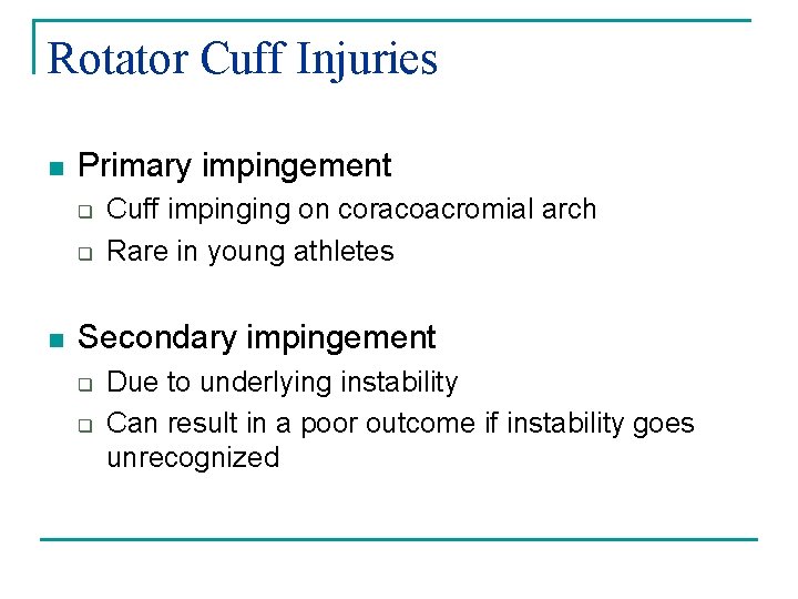 Rotator Cuff Injuries n Primary impingement q q n Cuff impinging on coracoacromial arch