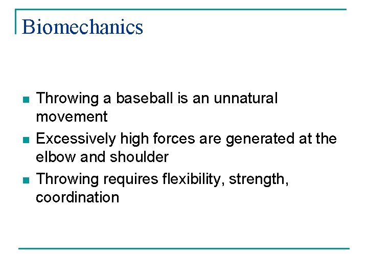 Biomechanics n n n Throwing a baseball is an unnatural movement Excessively high forces