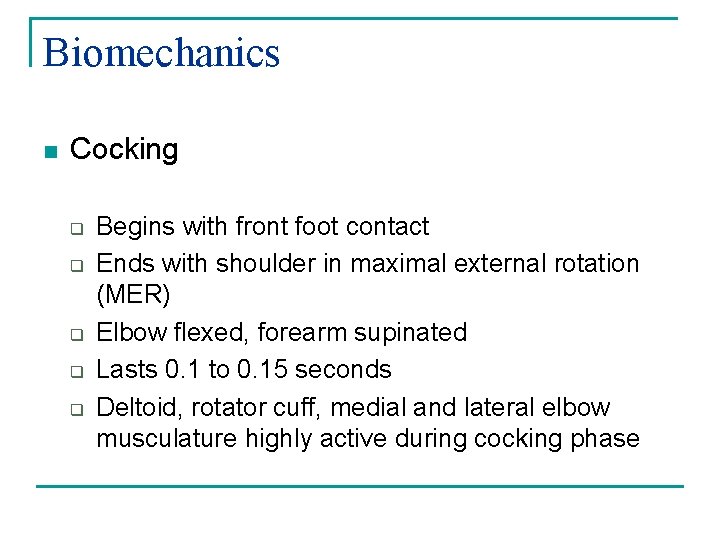 Biomechanics n Cocking q q q Begins with front foot contact Ends with shoulder