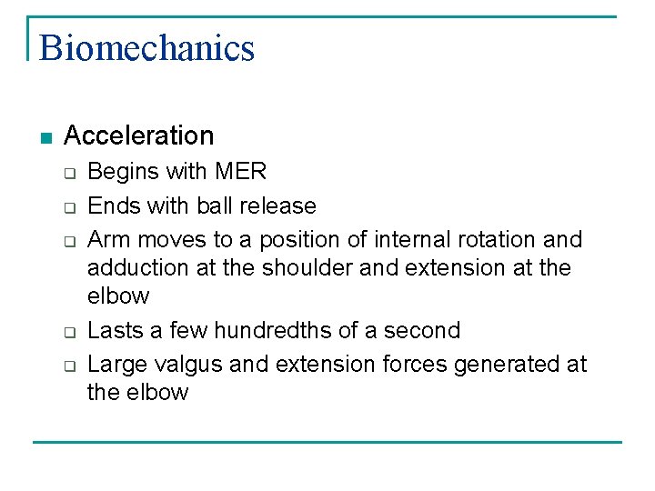 Biomechanics n Acceleration q q q Begins with MER Ends with ball release Arm
