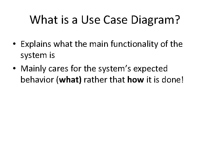 What is a Use Case Diagram? • Explains what the main functionality of the
