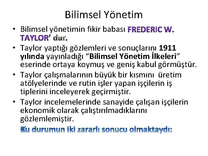 Bilimsel Yönetim • Bilimsel yönetimin fikir babası dur • Taylor yaptığı gözlemleri ve sonuçlarını