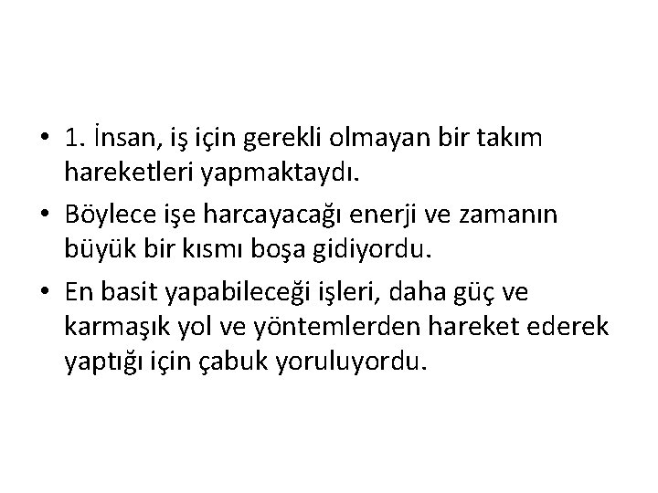  • 1. İnsan, iş için gerekli olmayan bir takım hareketleri yapmaktaydı. • Böylece