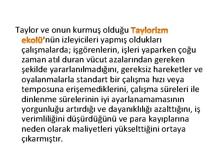 Taylor ve onun kurmuş olduğu nün izleyicileri yapmış oldukları çalışmalarda; işgörenlerin, işleri yaparken çoğu