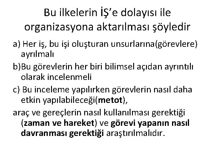 Bu ilkelerin İŞ’e dolayısı ile organizasyona aktarılması şöyledir a) Her iş, bu işi oluşturan