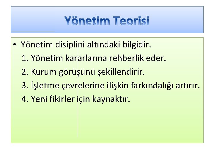  • Yönetim disiplini altındaki bilgidir. 1. Yönetim kararlarına rehberlik eder. 2. Kurum görüşünü