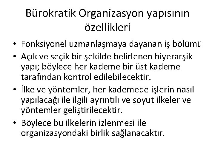 Bürokratik Organizasyon yapısının özellikleri • Fonksiyonel uzmanlaşmaya dayanan iş bölümü • Açık ve seçik