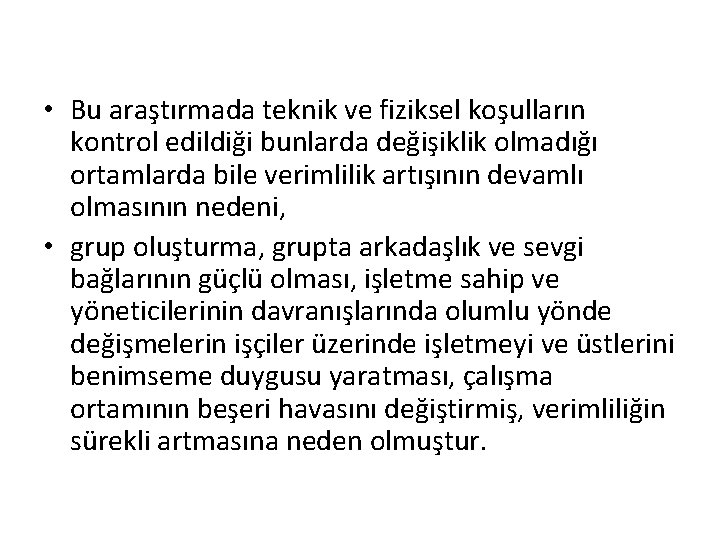  • Bu araştırmada teknik ve fiziksel koşulların kontrol edildiği bunlarda değişiklik olmadığı ortamlarda